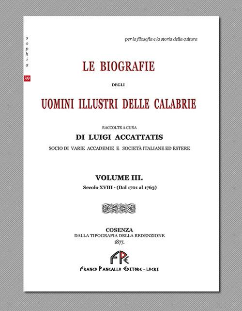 Le biografie degli uomini illustri delle Calabrie. Vol. 3: Secolo XVIII (dal 1701 al 1763). - Luigi Accattatis - copertina