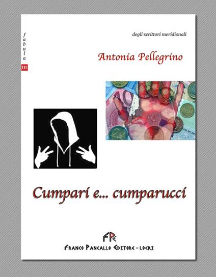 Cumpari e... cumparucci - Antonia Pellegrino - copertina