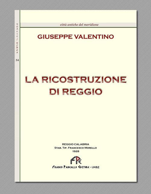La ricostruzione di Reggio (rist. anast. Reggio Calabria, 1928) - Giuseppe Valentino - copertina