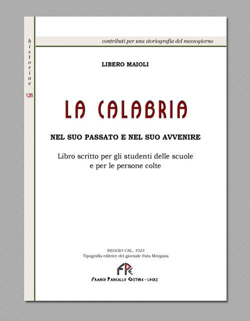 La Calabria nel suo passato e nel suo avvenire. Libro scritto per gli studenti delle scuole e per le persone colte (rist. anast. Reggio Calabria, 1923). Ediz. in facsimile - Libero Maioli - copertina