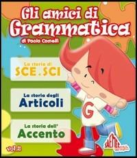 Gli amici di grammatica. Le storie di sce e sci. Le storie degli articoli. Le storie dell'accento - Paola Comelli - copertina