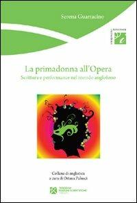 La primadonna all'Opera. Scrittura e performance nel mondo anglofono - Serena Guarracino - copertina