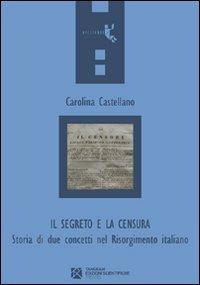 Il segreto e la censura. Storia di due concetti nel Risorgimento italiano - Carolina Castellano - copertina