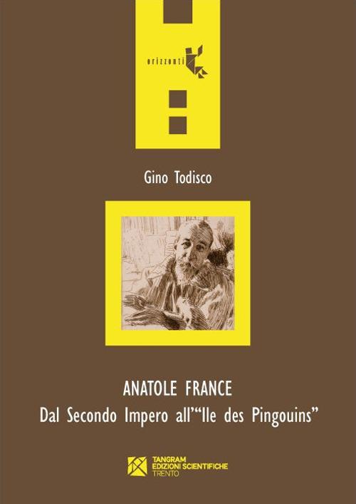 Anatole France. Dal secondo impero all'Ile des Pingouins - Gino Todisco - copertina