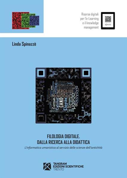 Filologia digitale. Dalla ricerca alla didattica. L'informatica umanistica al servizio delle scienze dell'antichità - Linda Spinazzè - copertina