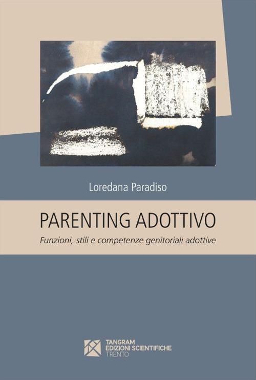 Parenting adottivo. Funzioni, stili e competenze genitoriali adottive - Loredana Paradiso - copertina