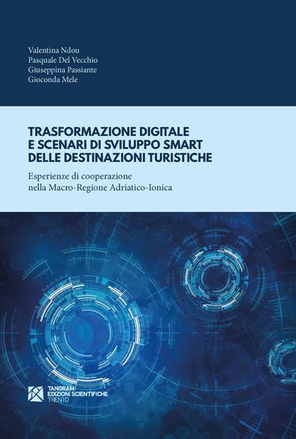 Trasformazione digitale e scenari di sviluppo smart delle destinazioni turistiche. Esperienze di cooperazione nella Macro-Regione Adriatico-Ionica - Valentina Ndou,Pasquale Del Vecchio,Gioconda Mele - copertina