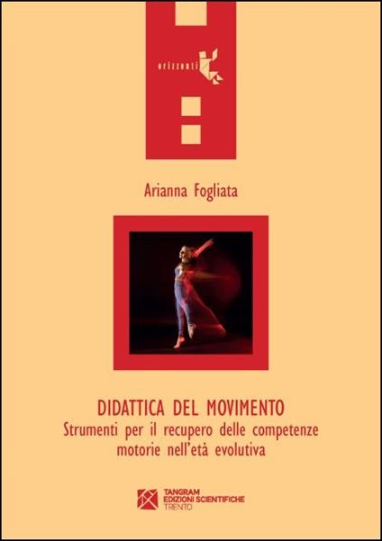 Didattica del movimento. Strumenti per il recupero delle competenze motorie nell'età evolutiva - Arianna Fogliata - copertina