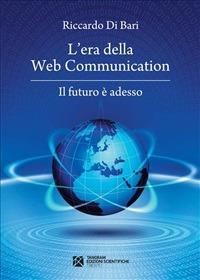L' era della web communication. Il futuro è adesso - Riccardo Di Bari - ebook