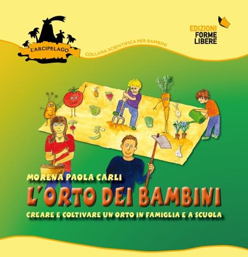 L' orto dei bambini 1. Creare e coltivare un orto in famiglia e a scuola. Con gadget. Vol. 1 - Morena Paola Carli - copertina