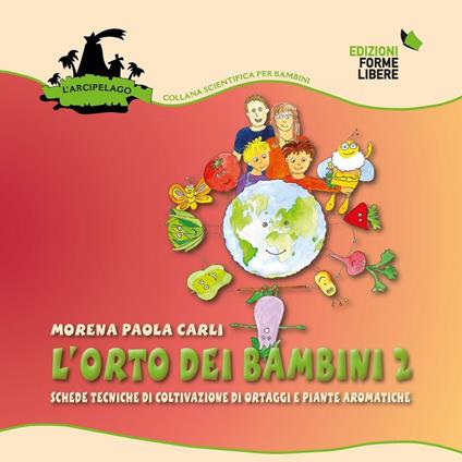 L' orto dei bambini 2. Schede tecniche di coltivazione di ortaggi e piante aromatiche - Morena Paola Carli - copertina