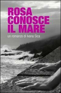 Rosa conosce il mare - Ivana Sica - copertina