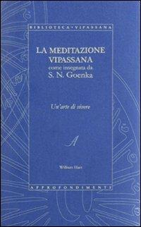 La meditazione Vipassana come insegnata da S. N. Goenka - William Hart,Satya Narayan Goenka - copertina