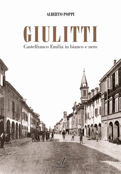 Giulitti. Castelfranco Emilia in bianco e nero - Alberto Poppi - copertina