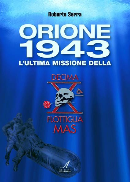 Orione 1943. L'ultima missione della Decima Flottiglia Mas - Roberto Serra - copertina
