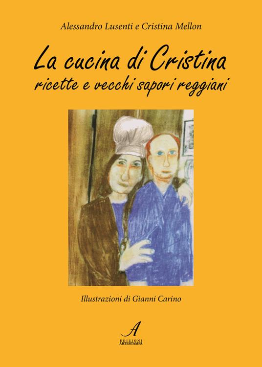 La cucina di Cristina. Ricette e vecchi sapori reggiani - Alessandro Lusenti,Cristina Mellon - copertina