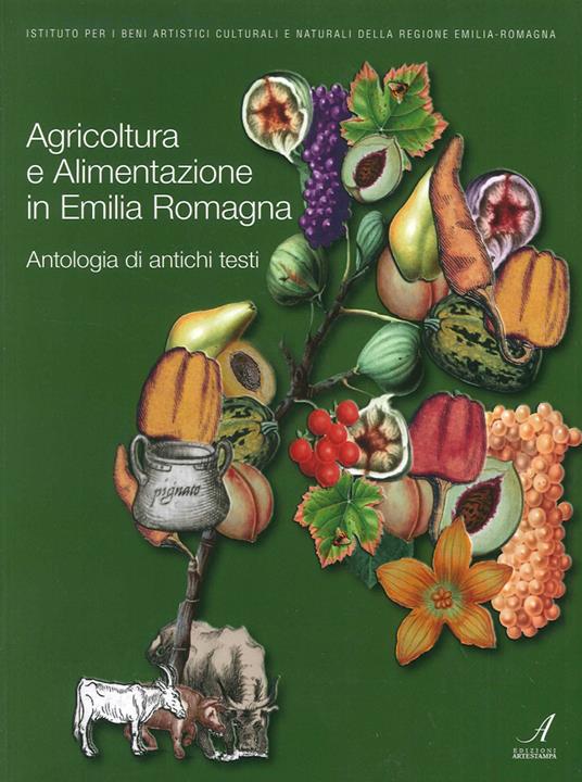 Agricoltura e alimentazione in Emilia Romagna. Antologia di antichi testi - copertina