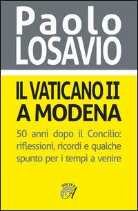 Il Vaticano II a Modena. 50 anni dopo il Concilio. Riflessioni, ricordi e qualche spunto per i tempi a venire - Paolo Losavio - copertina