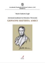 Astronomi modenesi tra Seicento e Novecento. Giovanni Battista Amici