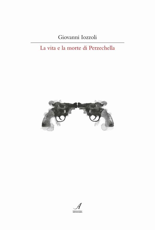 La vita e la morte di Perzechella - Giovanni Iozzoli - copertina