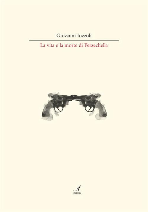 La vita e la morte di Perzechella - Giovanni Iozzoli - ebook
