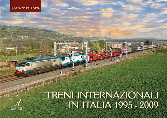 Treni internazionali in Italia 1995-2009. Ediz. a colori - Lorenzo Pallotta - copertina