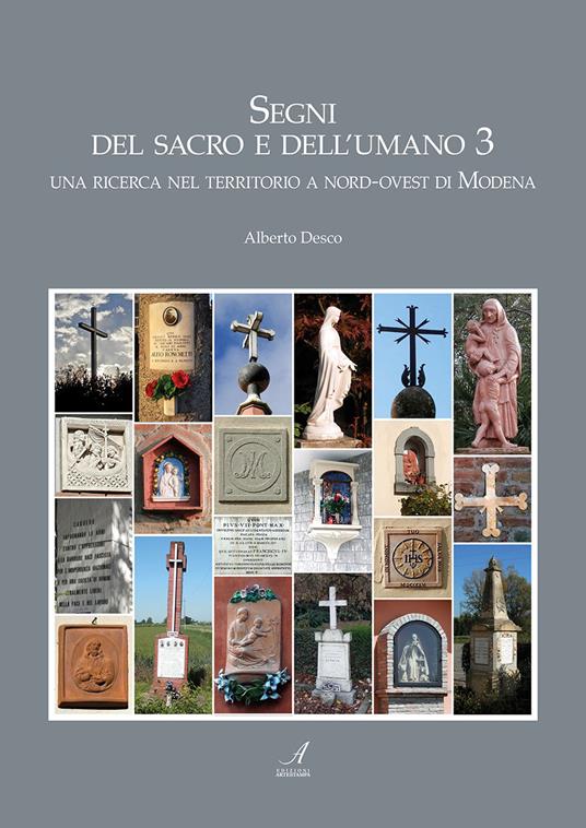 Segni del sacro e dell'umano. Vol. 3: ricerca nel territorio a nord-ovest di Modena, Una. - Alberto Desco - copertina