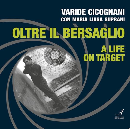 Oltre il bersaglio. A life on target. Ediz. bilingue - Varide Cicognani,Maria Luisa Suprani - copertina