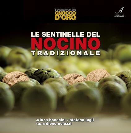 Le sentinelle del Nocino tradizionale - Luca Bonacini,Stefano Lugli - copertina