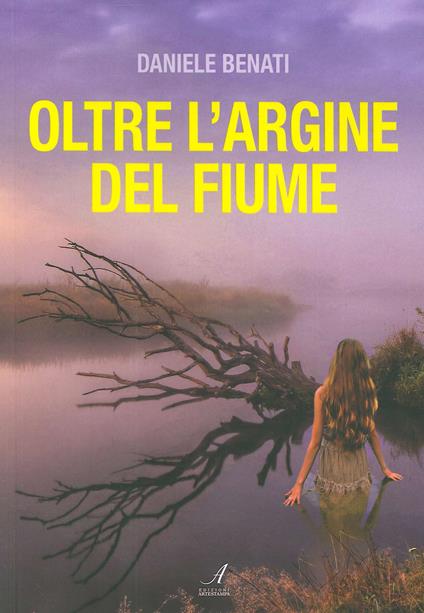 Oltre l'argine del fiume - Daniele Benati - copertina