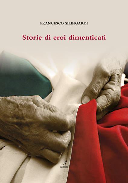 Storie di eroi dimenticati - Francesco Silingardi - copertina