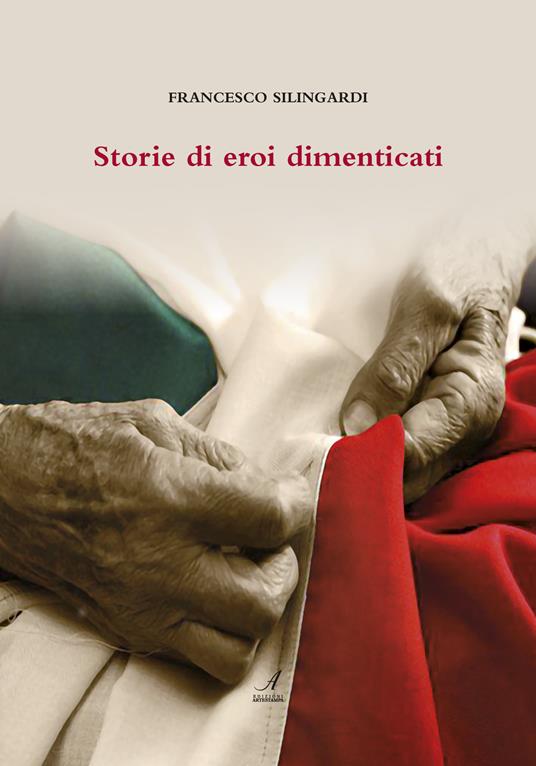 Storie di eroi dimenticati - Francesco Silingardi - copertina