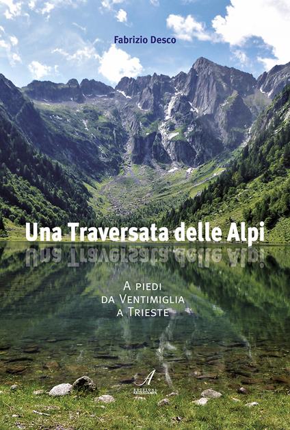 Una traversata delle Alpi. A piedi da Ventimiglia a Trieste - Fabrizio Desco - copertina