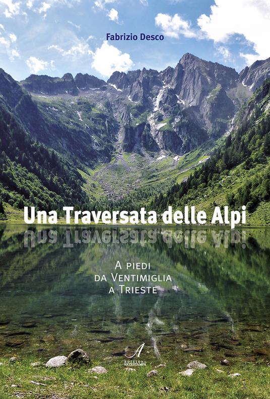 Una traversata delle Alpi. A piedi da Ventimiglia a Trieste - Fabrizio Desco - copertina