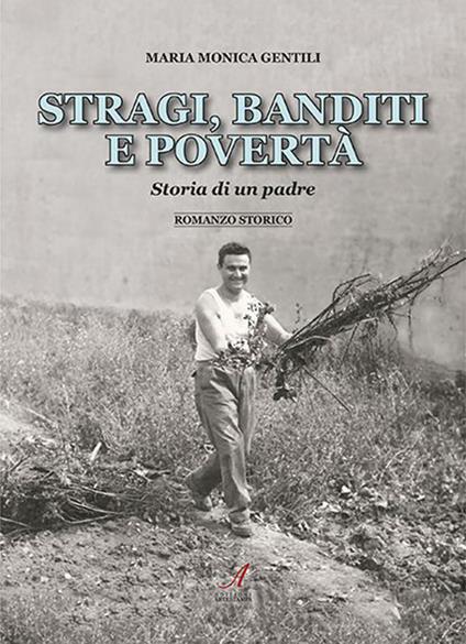Stragi, banditi, povertà. Storia di un padre - Maria Monica Gentili - copertina
