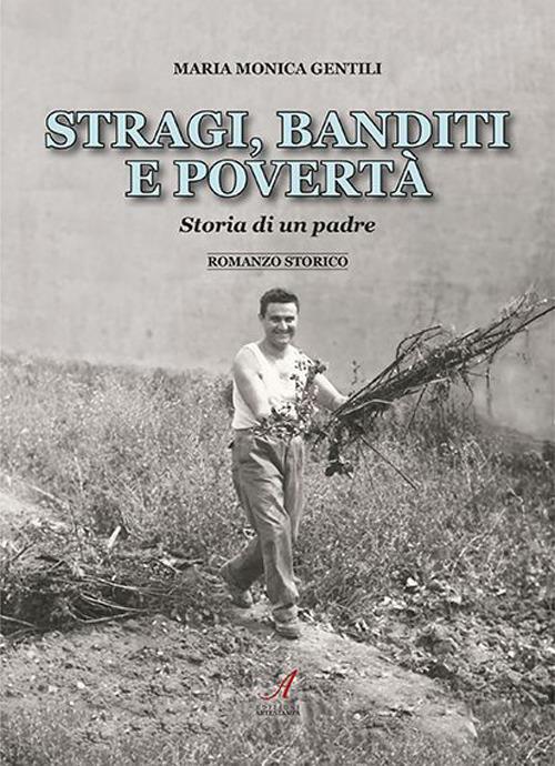 Stragi, banditi, povertà. Storia di un padre - Maria Monica Gentili - copertina
