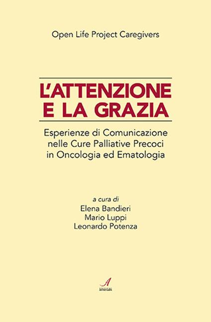 L' attenzione e la grazia. Esperienze di comunicazione nelle cure palliative precoci in oncologia ed ematologia - copertina