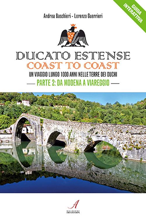 Ducato Estense. Coast to coast. Un viaggio lungo 1000 anni sulle strade dei duchi. Vol. 2: Da Modena a Viareggio. - Andrea Baschieri,Lorenzo Guerrieri - copertina
