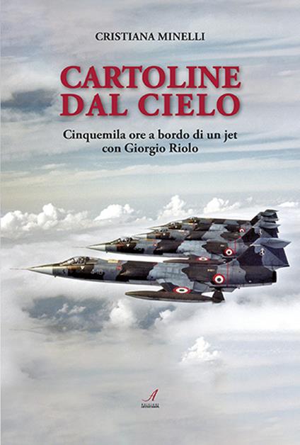 Cartoline dal cielo. Cinquemila ore a bordo di un jet con Giorgio Riolo - Cristiana Minelli - copertina
