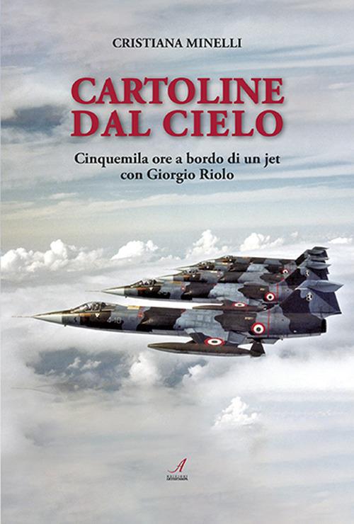 Cartoline dal cielo. Cinquemila ore a bordo di un jet con Giorgio Riolo - Cristiana Minelli - copertina