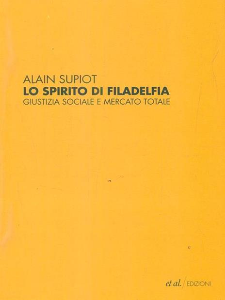 Lo spirito di Filadelfia. Giustizia sociale e mercato totale - Alain Supiot - 2