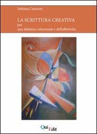 La scrittura creativa. Per una didattica relazionale e dell'affettività - Fabiana Canarini - copertina