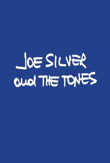 Joe Silver and The Tones. Una storia rock a Verona - Luca Sguazzardo - copertina