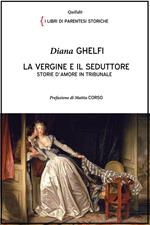 La vergine e il seduttore. Storie d'amore in tribunale