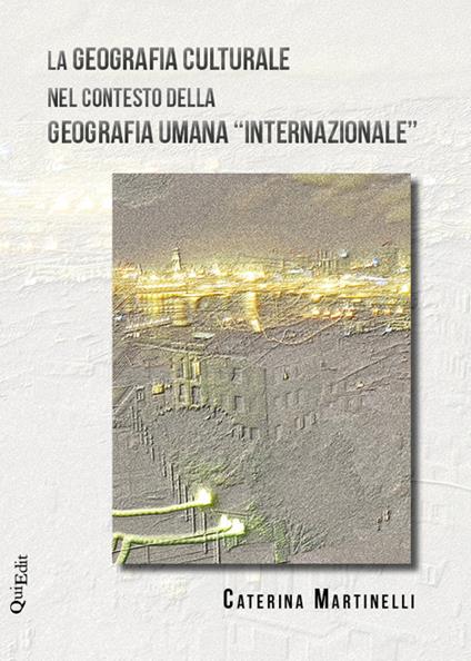 La geografia culturale nel contesto della geografia umana «internazionale» - Caterina Martinelli - copertina