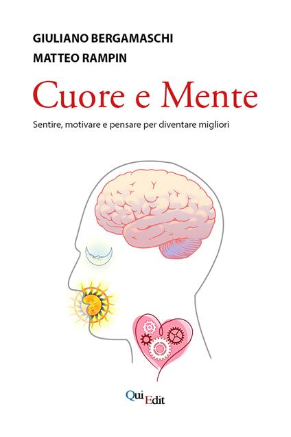 Cuore e mente. Sentire, motivare e pensare per diventare migliori - Giuliano Bergamaschi,Matteo Rampin - copertina