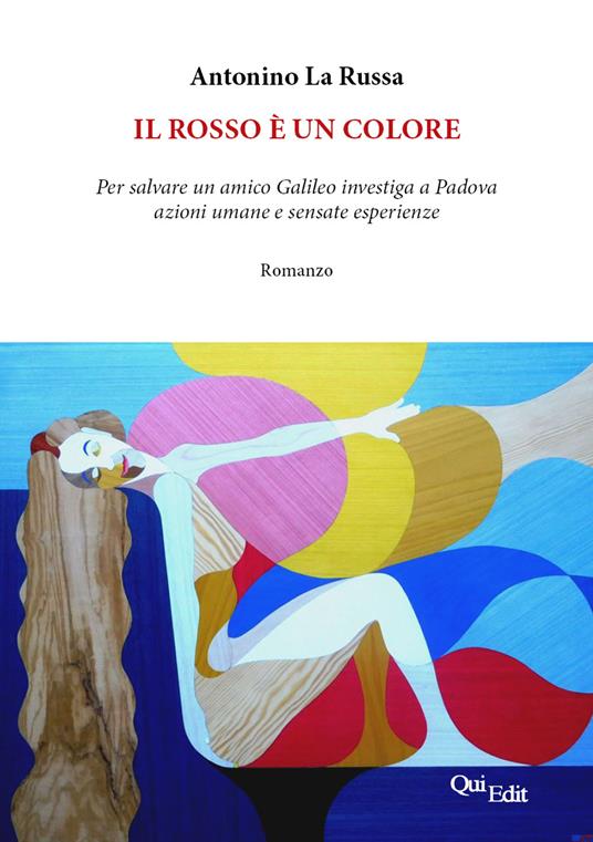 Il rosso è un colore. Per salvare un amico Galileo investiga a Padova azioni umane e sensate esperienze - Antonino La Russa - copertina