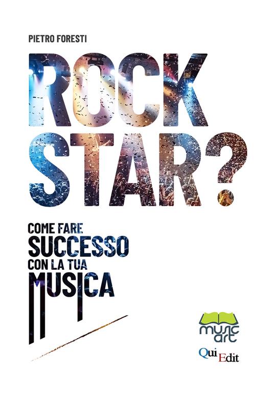Rock star? Come fare successo con la tua musica - Pietro Foresti - copertina