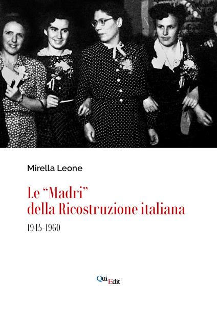 Le «Madri» della ricostruzione italiana (1945-1960) - Mirella Leone - copertina