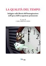La qualità del tempo. Indagine sulla libertà dell'immaginazione nell’epoca dell'occupazione permanente
